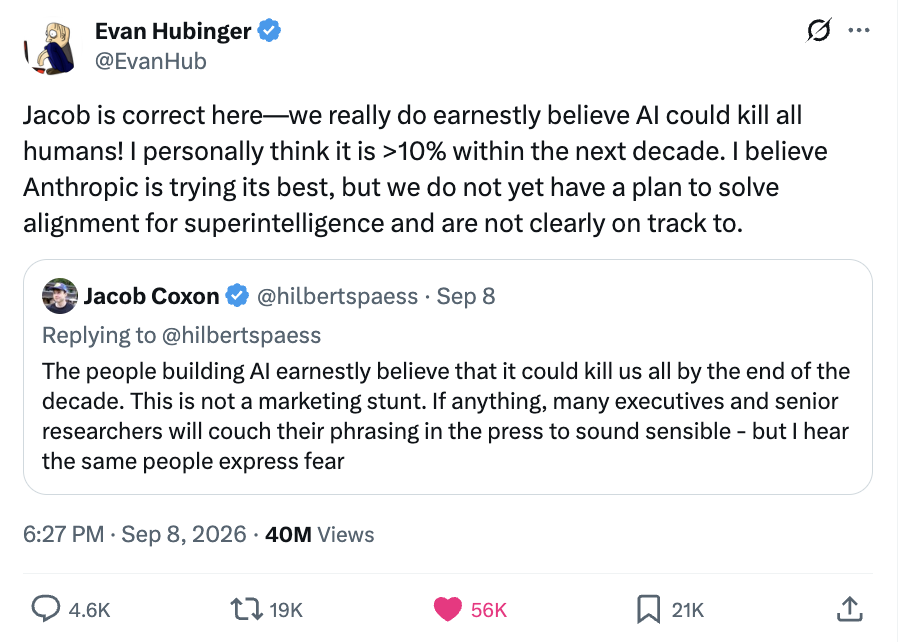 Evan Hubinger on X, September 8 2026: we really do earnestly believe AI could kill all humans. I personally think it is more than 10% within the next decade.